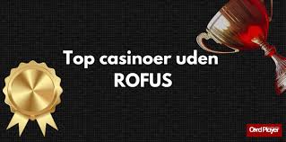 Bedste Casinoer uden ROFUS - Spil Uden Bekymringer